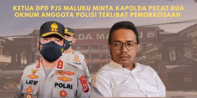 
 Ketua DPD PJS Maluku Minta Kapolda Pecat Dua Oknum Anggota Polisi Terlibat Pemerkosaan